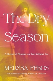 The Dry Season: A Memoir of Pleasure in My Year Without Sex