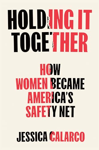 cover image Holding It Together: How Women Became America’s Safety Net