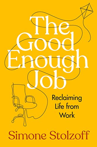 cover image The Good Enough Job: Reclaiming Life from Work