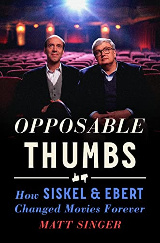 cover image Opposable Thumbs: How Siskel and Ebert Changed Movies Forever