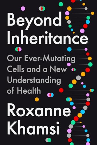cover image Beyond Inheritance: Our Ever-Mutating Cells and a New Understanding of Health