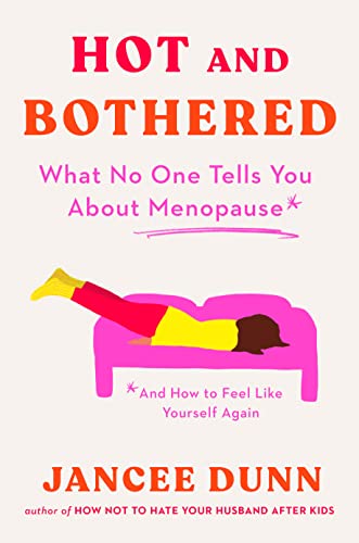 cover image Hot and Bothered: What No One Tells You About Menopause and How to Feel Like Yourself Again