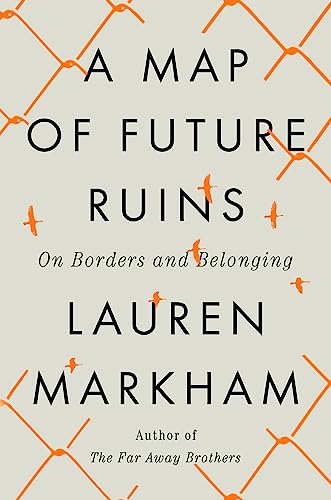 cover image A Map of Future Ruins: On Borders and Belonging