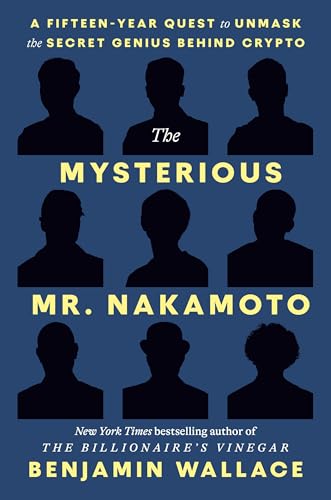 cover image The Mysterious Mr. Nakamoto: A Fifteen-Year Quest to Unmask the Secret Genius Behind Crypto
