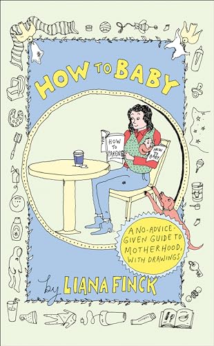 cover image How to Baby: A No-Advice-Given Guide to Motherhood, with Drawings