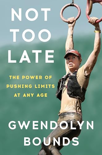 cover image Not Too Late: The Power of Pushing Limits at Any Age
