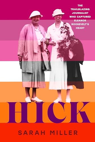 cover image Hick: The Trailblazing Journalist Who Captured Eleanor Roosevelt’s Heart 