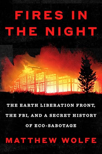 cover image Fires in the Night: The Earth Liberation Front, the FBI, and a Secret History of Eco-Sabotage