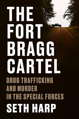 cover image The Fort Bragg Cartel: Drug Trafficking and Murder in the Special Forces