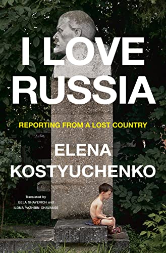cover image I Love Russia: Reporting from a Lost Country