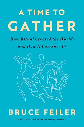 cover image A Time to Gather: How Ritual Created the World—and How It Can Save Us