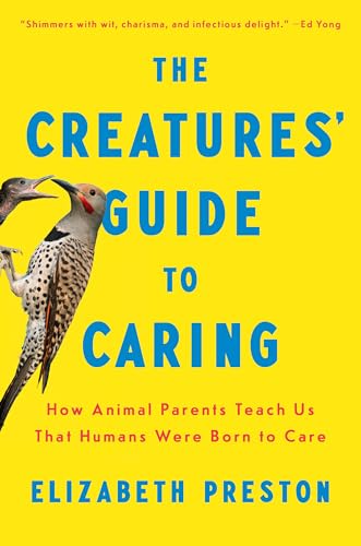 cover image The Creatures’ Guide to Caring: How Animal Parents Teach Us That Humans Were Born to Care