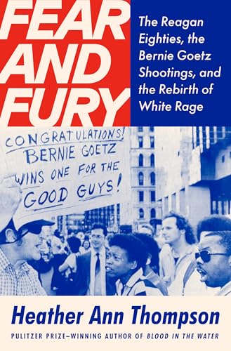 cover image Fear and Fury: The Reagan Eighties, the Bernie Goetz Shootings, and the Rebirth of White Rage