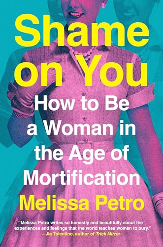 cover image Shame on You: How to Be a Woman in the Age of Mortification