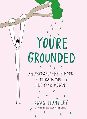 cover image You’re Grounded: An Anti-Self-Help Book to Calm You the F*ck Down
