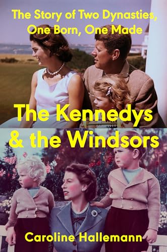 cover image The Kennedys and the Windsors: The Story of Two Dynasties, One Born, One Made