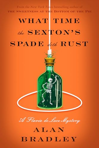 cover image What Time the Sexton’s Spade Doth Rust: A Flavia de Luce Novel
