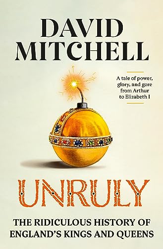 cover image Unruly: The Ridiculous History of England’s Kings and Queens