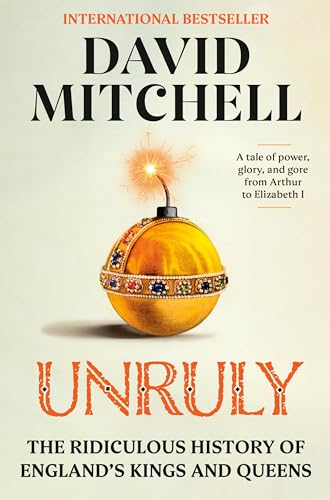 cover image Unruly: The Ridiculous History of England’s Kings and Queens