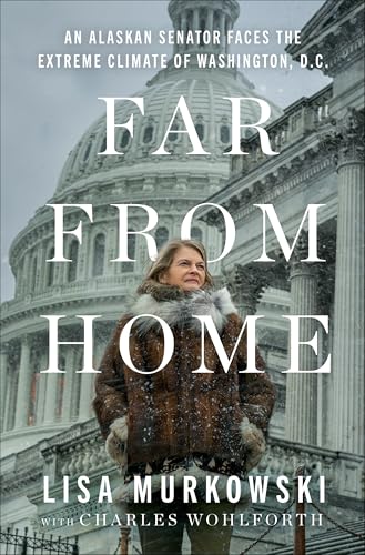 cover image Far from Home: An Alaskan Senator Faces the Extreme Climate of Washington, D.C.