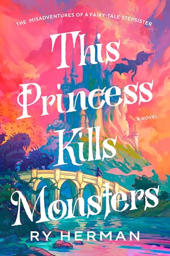 cover image This Princess Kills Monsters: The Misadventures of a Fairy-Tale Stepsister