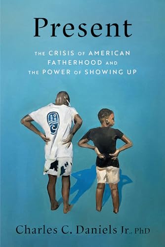 cover image Present: The Crisis of American Fatherhood and the Power of Showing Up