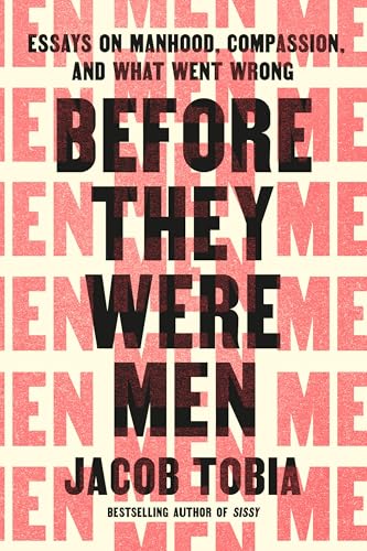 cover image Before They Were Men: Essays on Manhood, Compassion, and What Went Wrong