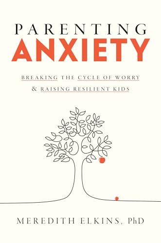 cover image Parenting Anxiety: Breaking the Cycle of Worry and Raising Resilient Kids