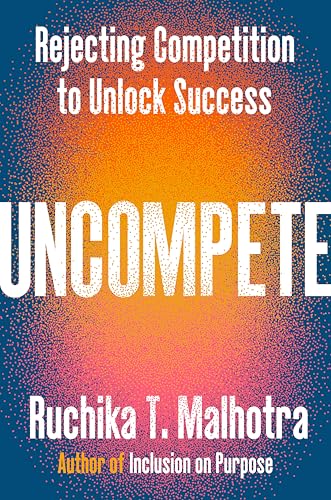 cover image Uncompete: Rejecting Competition to Unlock Success 