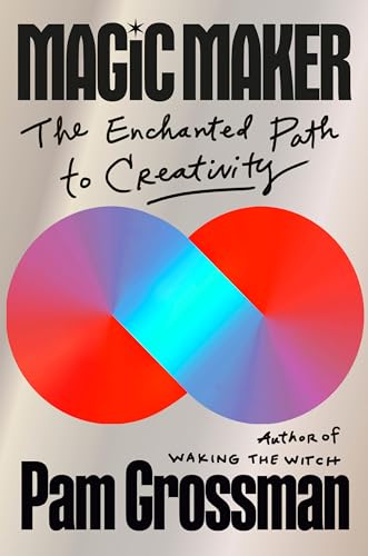 cover image Magic Maker: The Enchanted Path to Creativity