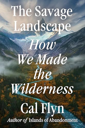 cover image The Savage Landscape: How We Made the Wilderness