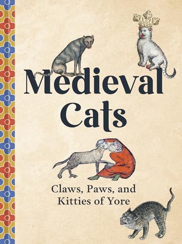 cover image Medieval Cats: Claws, Paws, and Kitties of Yore