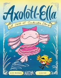 Axolotl-Ella: A Sort-of Cinderella Story