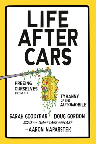 cover image Life After Cars: Freeing Ourselves from the Tyranny of the Automobile