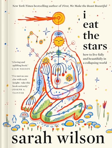 cover image I Eat the Stars: How to Live Fully and Beautifully in a Collapsing World