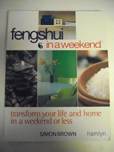 cover image Feng Shui in a Weekend: Transform Your Life and Home in a Weekend or Less