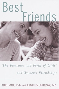 Best Friends: The Pleasures and Perils of Girls and Womens Friendships