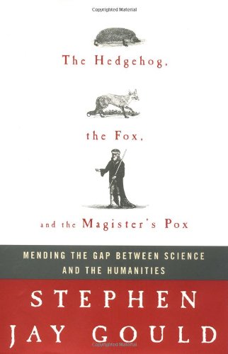 cover image THE HEDGEHOG, THE FOX, AND THE MAGISTER'S POX: Mending the Gap Between Science and the Humanities