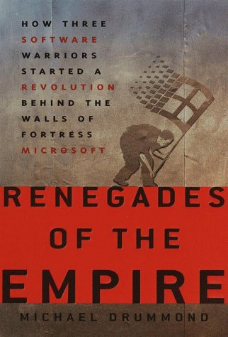 cover image Renegades of the Empire: How Three Software Warriors Started a Revolution Behind the Walls of Fortress Microsoft