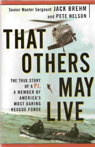 cover image That Others May Live: The True Story of a Pj, a Member of America's Most Daring Rescue Force
