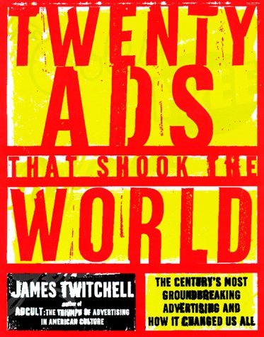 cover image Twenty Ads That Shook the World: The Century's Most Groundbreaking Advertising and How It Changed Us All