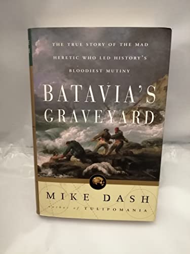 cover image BATAVIA'S GRAVEYARD: The True Story of the Mad Heretic Who Led History's Bloodiest Mutiny
