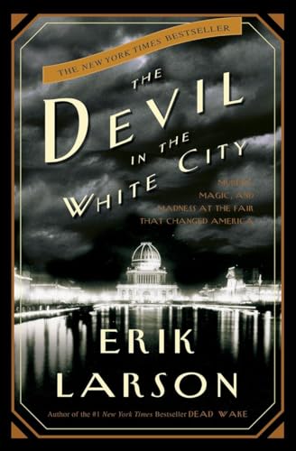 cover image THE DEVIL IN THE WHITE CITY: Murder, Magic, and Madness at the Fair That Changed America