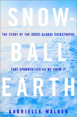 cover image SNOWBALL EARTH: The Story of the Great Global Catastrophe That Spawned Life as We Know It