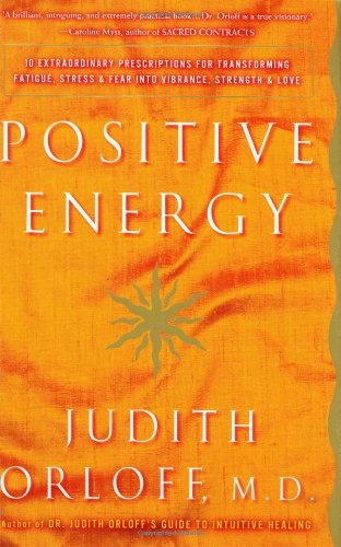 cover image POSITIVE ENERGY: 10 Extraordinary Prescriptions for Transforming Fatigue, Stress, and Fear into Vibrance, Strength and Love