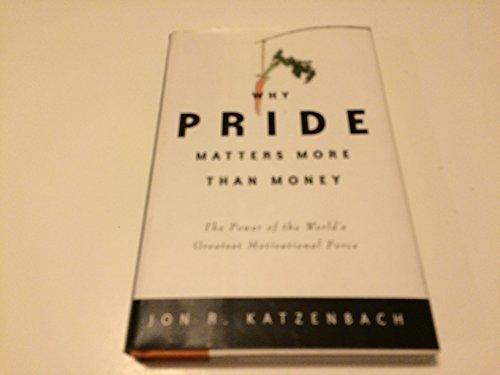 cover image Why Pride Matters More Than Money: The Power of the World's Greatest Motivational Force