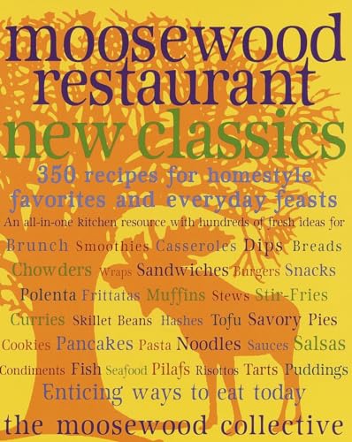 cover image MOOSEWOOD RESTAURANT NEW CLASSICS: 350 Recipes for Everyday Favorites and Homestyle Feasts
