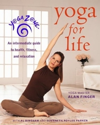 Yoga Zone Yoga for Life: An Intermediate Guide to Health