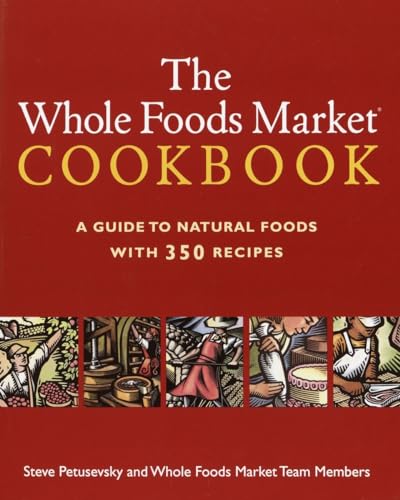 cover image THE WHOLE FOODS MARKET COOKBOOK: A Guide to Natural Foods with 350 Recipes