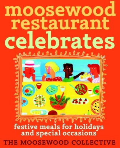 cover image MOOSEWOOD RESTAURANT CELEBRATES: Festive Meals for Holidays and Special Occasions